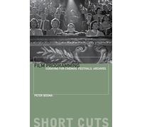 Film Programming: Curating for Cinemas, Festivals, Archives (Short Cuts)