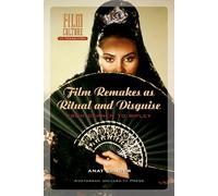 Film Remakes as Ritual and Disguise: From Carmen to Ripley (Film Culture in Transition)