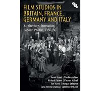 Film Studios in Britain, France, Germany and Italy: Architecture, Innovation, Labour, Politics, 1930-60