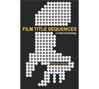 Film Title Sequences: A Critical Anthology