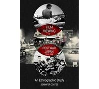 Film Viewing in Postwar Japan, 1945-1968: an Ethnographic Study