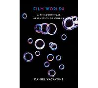Film Worlds: A Philosophical Aesthetics of Cinema