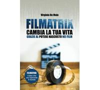 Filmatrix: Cambia la tua vita grazie al potere nascosto nei film