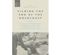 Filming the End of the Holocaust: Allied Documentaries, Nuremberg and the Liberation of the Concentration Camps (War, Culture and Society)