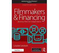 Filmmakers and Financing: Business Plans for Independents (American Film Market Presents)
