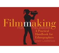 Filmmaking for Fieldwork : A Practical Handbook