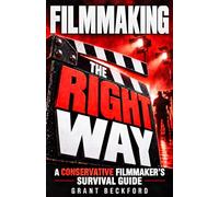 Filmmaking the Right Way: A Conservative Filmmaker’s Survival Guide