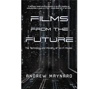 Films from the Future: The Technology and Morality of Sci-Fi Movies (Analyzing the Future)