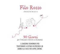Filo Rosso: 90 giorni per Coltivare l'Amore a Distanza. Il Quaderno Creamomenti per trasformare la distanza in presenza, un giorno alla volta. per Coppie Lontane. (Be You)