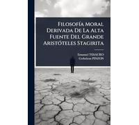 Filosofía Moral Derivada De La Alta Fuente Del Grande Aristóteles Stagirita