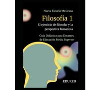 Filosofía 1 en la Nueva Escuela Mexicana: Guía Didáctica para Docentes de Educación Media Superior