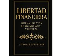 Filosofía Financiera: Mentalidad y Principios de Riqueza: Cómo reprogramar tu mente, construir activos y alcanzar libertad financiera real