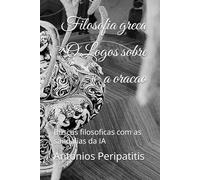 Filosofia greca O Logos sobre a oracao: Buscas filosoficas com as sandalias da IA