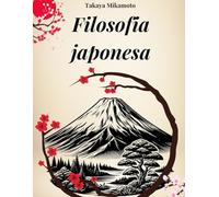FILOSOFIA JAPONESA: Zen, Bushido, Wabi-Sabi, Ikigai e todos os conceitos-chave da filosofia japonesa explorados em sua essência