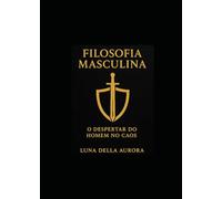 Filosofia Masculina: O Despertar do Homem no Caos
