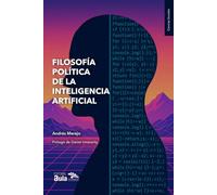 Filosofía política de la Inteligencia Artificial: Poder, técnica y futuro humano (Ciencias sociales)