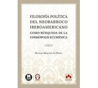 Filosofía política del neobarroco iberoamericano como búsqueda de la cosmópolis ecuménica (monografico)