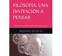 FILOSOFÍA: UNA INVITACIÓN A PENSAR: MANUAL DE FILOSOFÍA PARA 1º DE BACHILLERATO