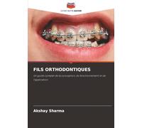 FILS ORTHODONTIQUES: Un guide complet de la conception, du fonctionnement et de l'application