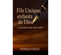 Fils Unique - Enfants de Dieu: Le paradoxe qui nous inclut