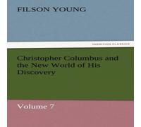 Filson Young Christopher Columbus & the New World of His Discovery - Volume 7 Filson Young Multicolor