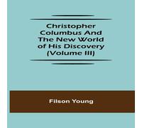 Filson Young Christopher Columbus & the New World of His Discovery (Volume Filson Young Multicolor