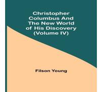 Filson Young Christopher Columbus & the New World of His Discovery (Volume Filson Young Multicolor