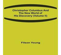 Filson Young Christopher Columbus & the New World of His Discovery (Volume Filson Young Multicolor
