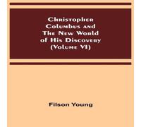 Filson Young Christopher Columbus & the New World of His Discovery (Volume Filson Young Multicolor