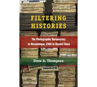 Filtering Histories: The Photographic Bureaucracy in Mozambique, 1960 to Recent Times (African Perspectives)