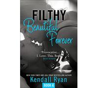 FILTHY BEAUTIFUL FOREVER: A Second Chance Romance About a Childhood Promise and Lost Love: Book 4 (Filthy Beautiful Series)