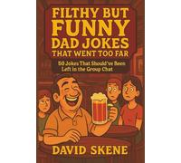 FILTHY BUT FUNNY, DAD JOKES THAT WENT TO FAR: 50 Jokes That Should*ve Been Left In Group Chat