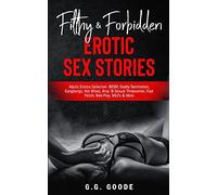 Filthy & Forbidden Erotic Sex Stories: Adults Erotica Collection- BDSM, Daddy Domination, Gang Bangs, Hot Wives, Anal, Bi-Sexual Threesomes, Foot Fetish, Role-Play, MILFs& More