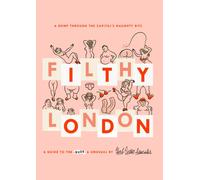 Filthy London : A romp through the capital's naughty bits