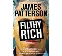 Filthy Rich: A Powerful Billionaire, the Sex Scandal that Undid Him, and All the Justice that Money Can Buy: The Shocking True Story of Jeffrey Epstein by James Patterson (2016-10-10)
