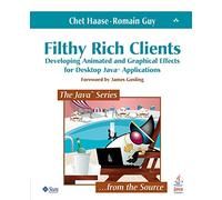 Filthy Rich Clients: Developing Animated and Graphical Effects for Desktop Java Applications (Java Series)