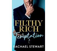 Filthy Rich Temptation: The steamy and seductive billionaire romance from Rachael Stewart (Filthy Rich Billionaires, 1)