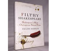 Filthy Shakespeare: Shakespeare's Most Outrageous Sexual Puns