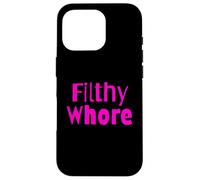 Filthy Whore Funny Sex Joke Dirty Adult Humor Case for iPhone 16 Pro