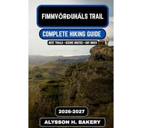 Fimmvörðuháls Trail Hiking Guide 2026-2027: The Complete Volcano Pass Trek from Skógar to Þórsmörk: 108 (TrailWise 2025 Hiking Edition)