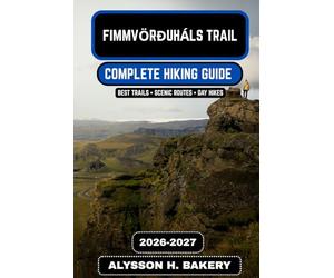 Fimmvörðuháls Trail Hiking Guide 2026-2027: The Complete Volcano Pass Trek from Skógar to Þórsmörk: 108 (TrailWise 2025 Hiking Edition)