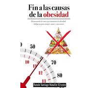 Fin a las causas de la obesidad: Todo Cuanto Necesita Saber Para Adelgazar, Sanar y Rejuvenecer Funcionalmente, Para Siempre y Sin Dietas.