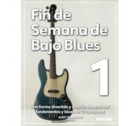 Fin de Semana de Bajo Blues 1: Una forma divertida y sencilla de aprender fundamentos y blues de 12 compases