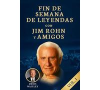 FIN DE SEMANA DE LEYENDAS. CON JIM ROHN Y AMIGOS: La sabiduría de Jim Rohn y los grandes del éxito que marcaron la nueva era del desarrollo personal. ... transformó vidas… y puede transformar la tuya