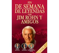 FIN DE SEMANA DE LEYENDAS. CON JIM ROHN Y AMIGOS VOL.2: La sabiduría de Jim Rohn y los grandes del éxito que marcaron la nueva era del desarrollo personal.