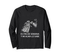 Fin De Semana Y Mi Alma Lo Sabe Frase Divertida Humor Long Sleeve T-Shirt