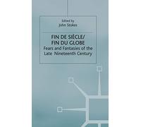 Fin de Sicle/Fin du Globe: Fears and Fantasies of the Late Nineteenth Century (Warwick Studies in the European Humanities)