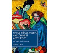 Fin-de-siècle Russia and Chinese Aesthetics: The Other is the Universal (Global Asias)