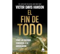 Fin de Todo, El: Cómo Las Guerras Conducen a La Aniquilación/ How Wars Descend into Annihilation