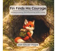 Fin Finds His Courage: A heartwarming story about facing fears, building bravery, and discovering what’s inside